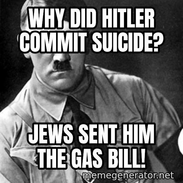 Hitler Advice meme: Why did hitler commit suicide? / Jews sent him the gas bill!