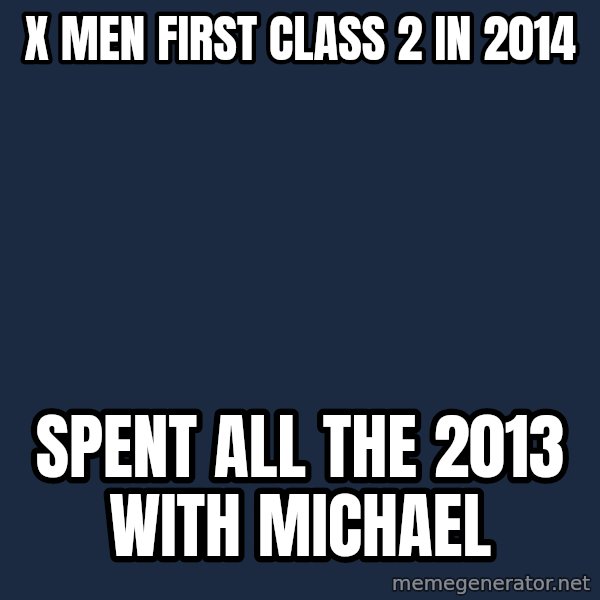 Success James Mcavoy meme: X men First Class 2 in 2014 / spent all the 2013 with michael