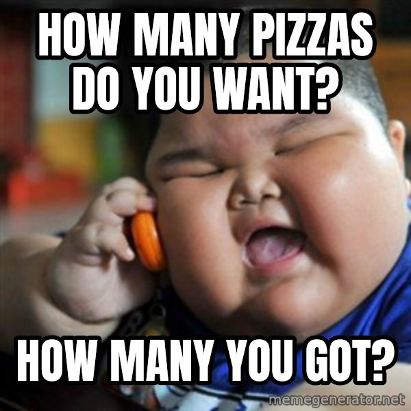fat chinese kid meme: HOW MANY PIZZAS DO YOU WANT? / HOW MANY YOU GOT?