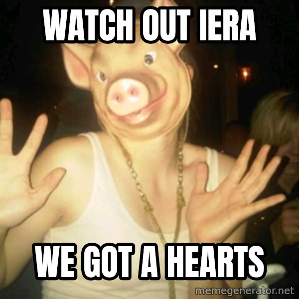 Pig Chloe meme: WATCH OUT IERA / WE GOT A HEARTS