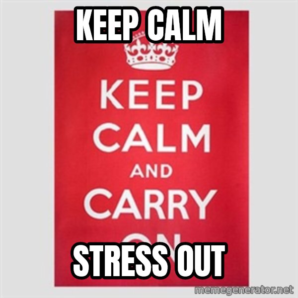 Keep Calm meme: Keep calm / Stress out