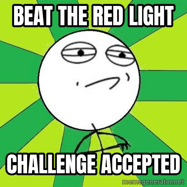 Challenge Accepted 2 meme: Beat the red light / Challenge accepted