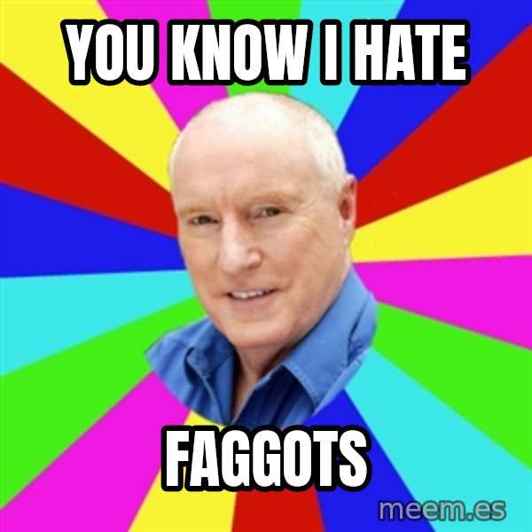 Alf Stewart meme: YOU KNOW I HATE / FAGGOTS