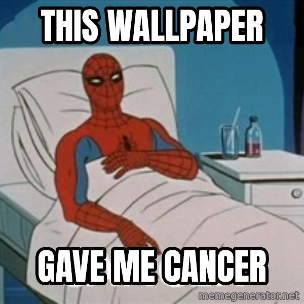 spiderman hospital meme: This Wallpaper / gave me cancer