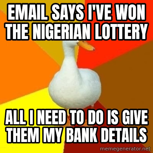 Technologically Impaired Duck meme: email says i've won the nigerian lottery / all i need to do is give them my bank details