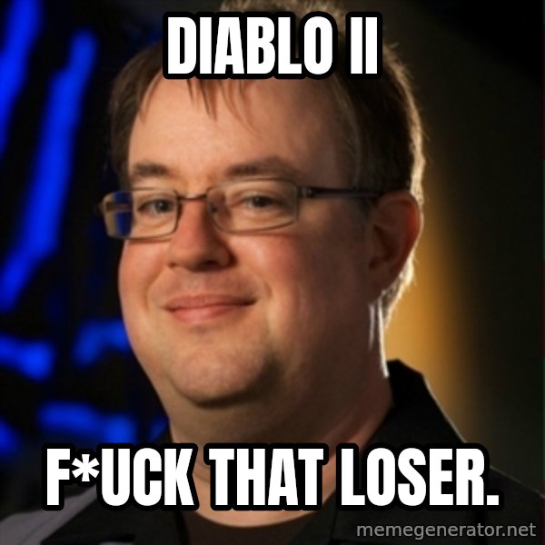 Jay Wilson Diablo 3 meme: Diablo II / F*uck that loser.
