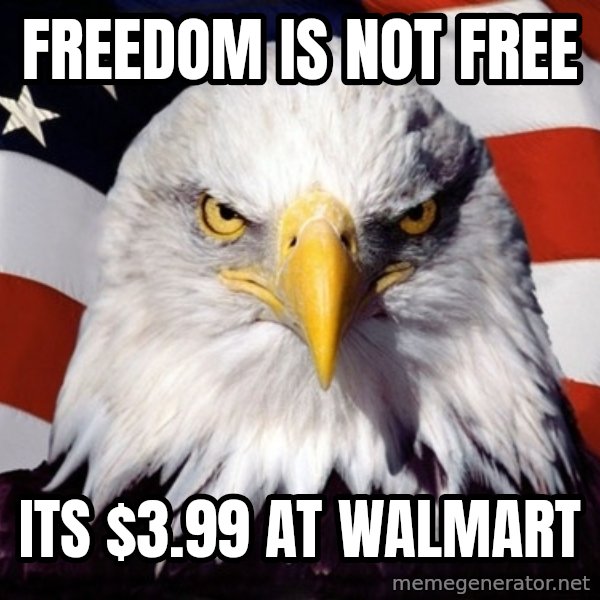 American Pride Eagle meme: Freedom is not free / Its $3.99 at walmart