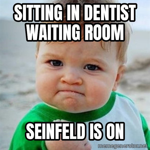 Victory Baby meme: Sitting In Dentist Waiting Room / Seinfeld is on