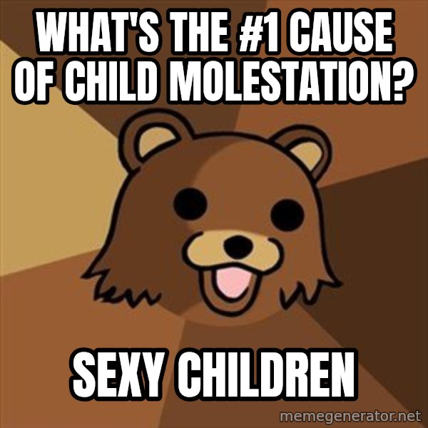 Pedobear meme: What's the #1 Cause of Child Molestation? / Sexy children