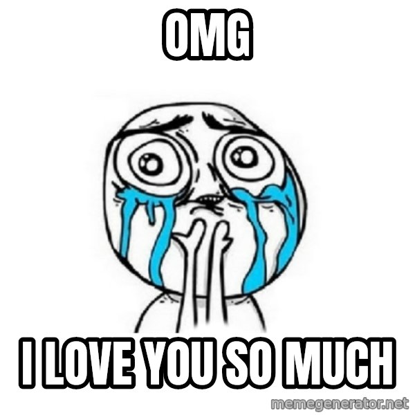 Crying face meme: OMG / I Love You So Much