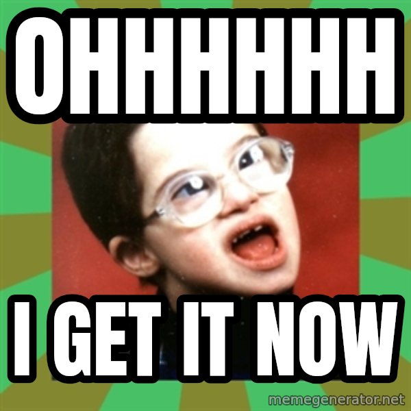 Retarded Kid 1 meme: ohhhhhh / i get it now