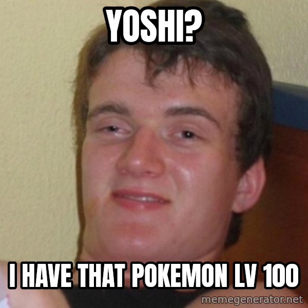 Stoner Stanley meme: yoshi? / i have that pokemon lv 100