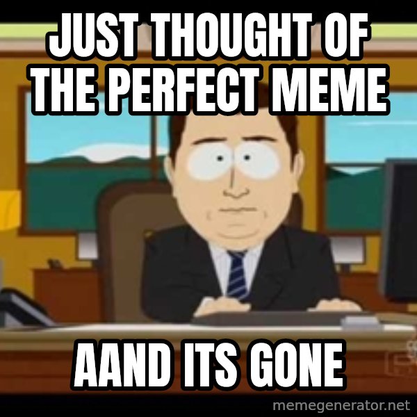 south park aand it's gone meme: just thought of the perfect meme / aand its gone