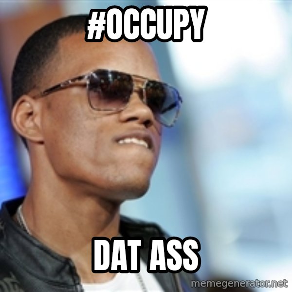 Dat Ass meme: #Occupy / DAT ASS