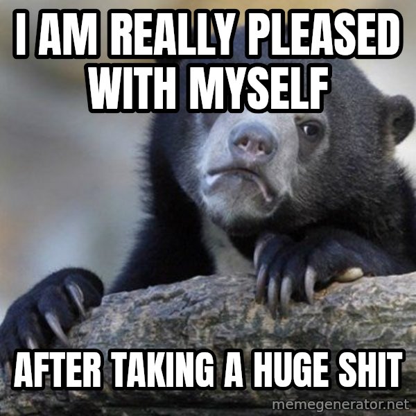 Confession Bear meme: I am really pleased with myself / after taking a huge shit