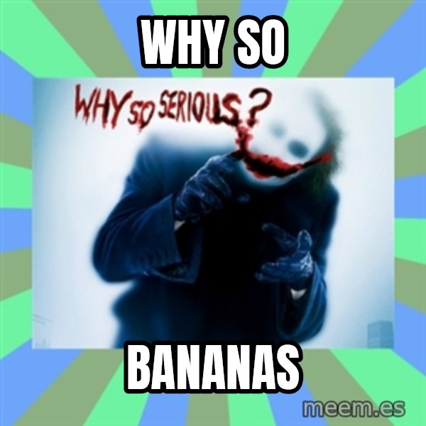 Why So Serious Meme meme: Why so / bananas