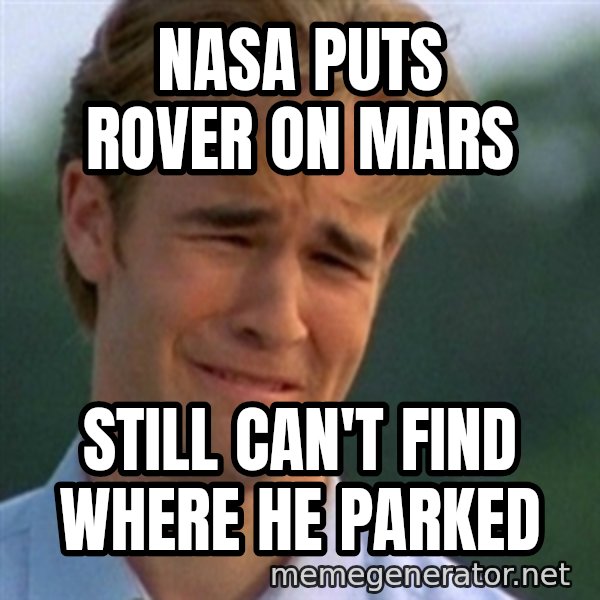 Crying Dawson meme: NASA puts rover on mars / Still can't find where he parked