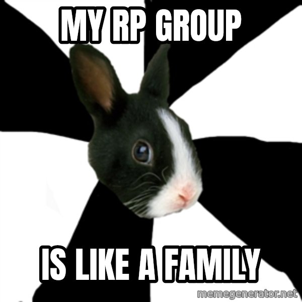 Roleplaying Rabbit meme: MY rp group / is like a family