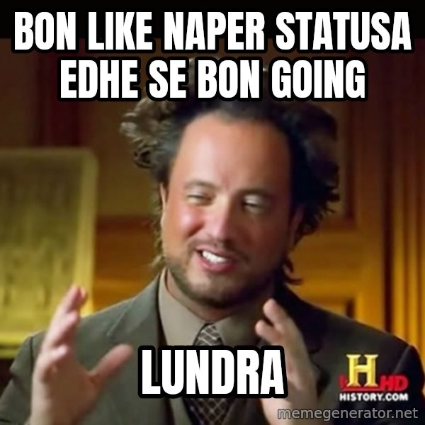 History guy meme: bon like naper statusa edhe se bon going / lundra