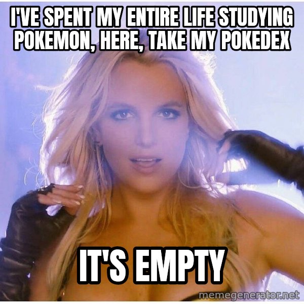 Professor Oak meme: I've spent my entire life studying Pokemon, here, take my pokedex / It's empty
