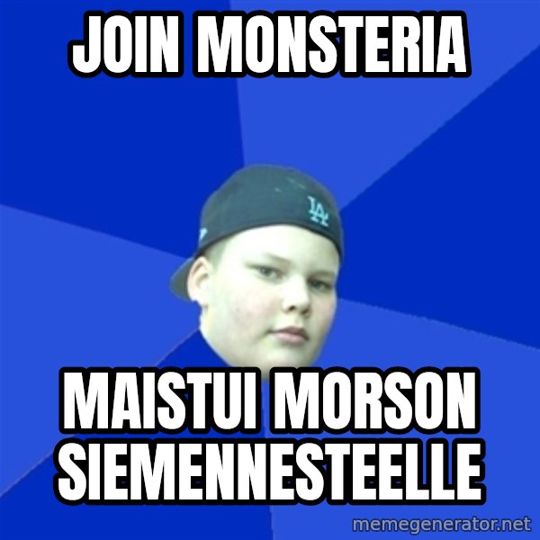 Jonnen Neuvo meme: join monsteria / maistui morson siemennesteelle