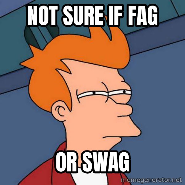 Futurama Fry meme: not sure if fag / or swag