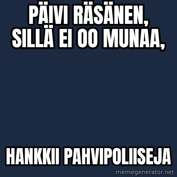 Katainen Perkele meme: Päivi  Räsänen,     sillä  ei  oo munaa, / hankkii        pahvipoliiseja