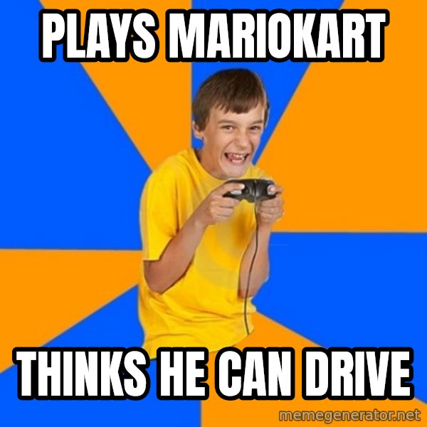 Annoying Gamer Kid meme: Plays mariokart / thinks he can drive