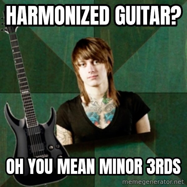 Progressive Guitarist meme: Harmonized guitar? / oh you mean minor 3rds