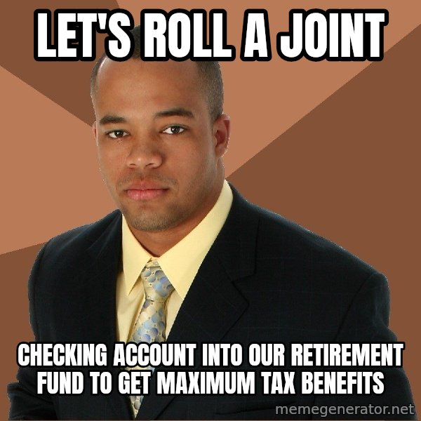 Successful Black Man meme: let's roll a joint / checking account into our retirement fund to get maximum tax benefits