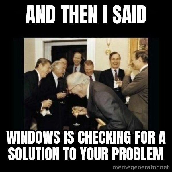 Rich Men Laughing meme: AND then i said / windows is checking for a solution to your problem