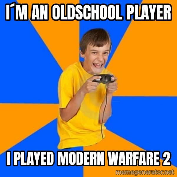 Annoying Gamer Kid meme: I´M AN OLDSCHOOL PLAYER / I PLAYED MODERN WARFARE 2