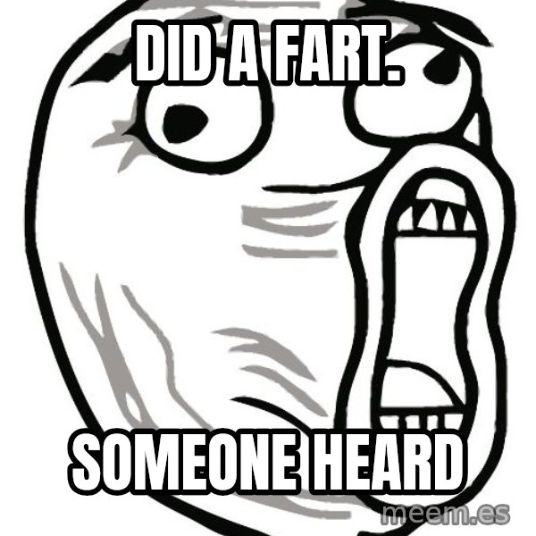 Lol Guy meme: did a fart. / someone heard
