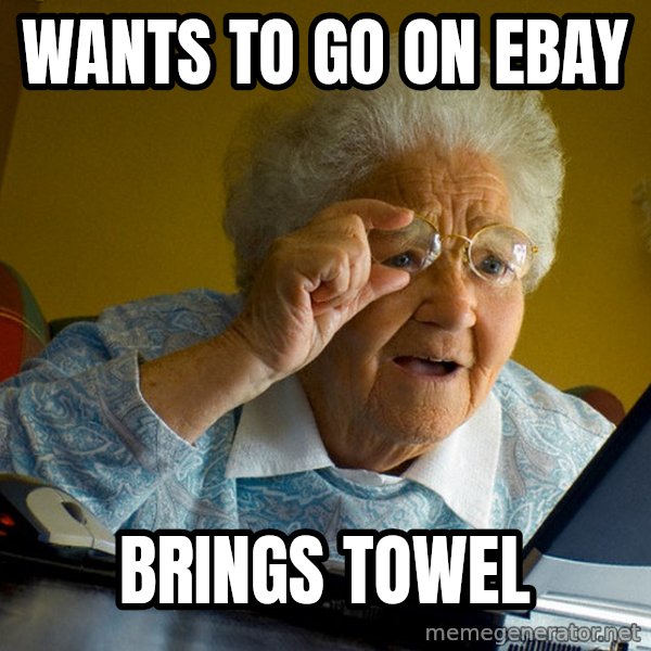 Internet Grandma Surprise meme: Wants to go on ebay / brings towel