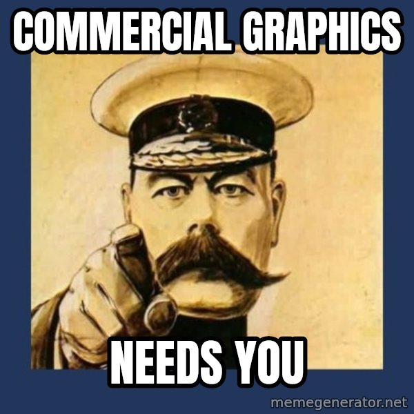 your country needs you meme: Commercial Graphics / Needs You