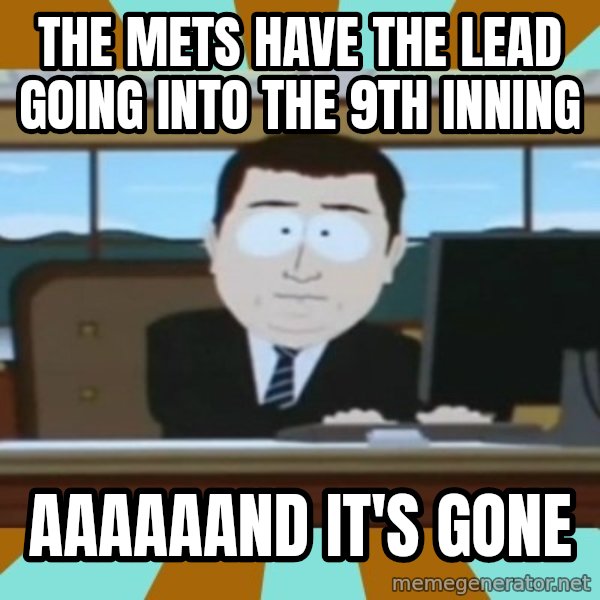 south park aand it's gone meme: The Mets have the lead going into the 9th inning / aaaaaand it's gone