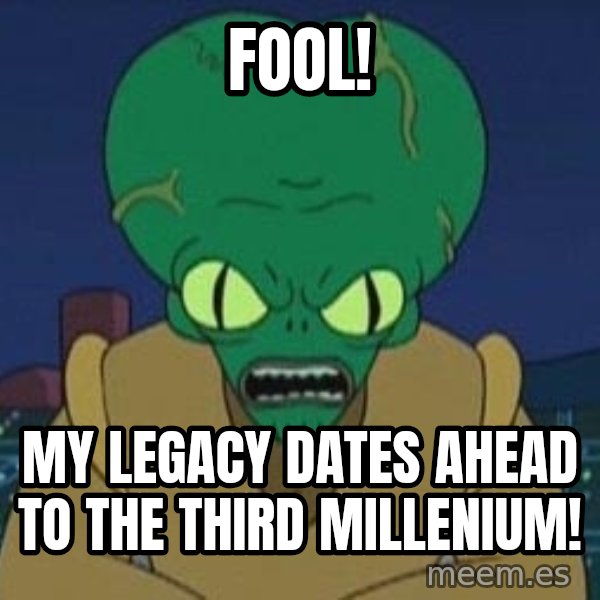 Morbo meme: Fool! / My legacy dates ahead to the third millenium!