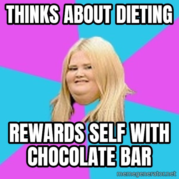 Fat Girl meme: THINKS ABOUT DIETING / REWARDS SELF WITH CHOCOLATE BAR