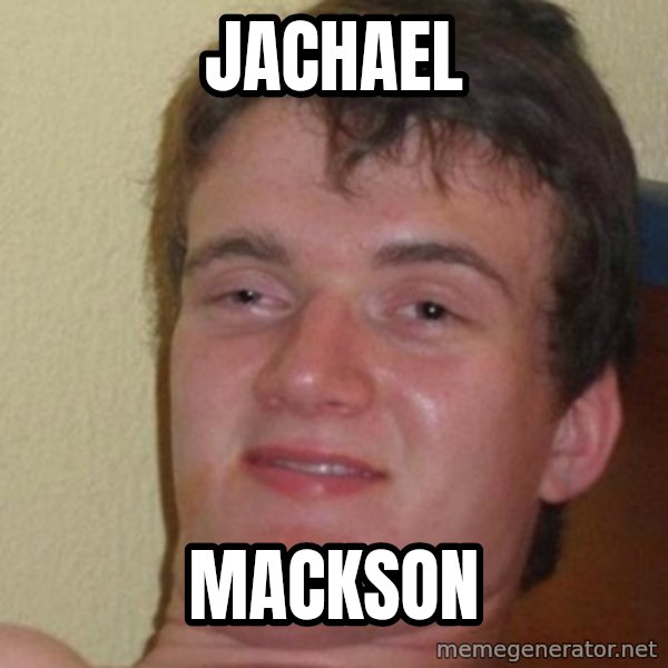 really high guy meme: Jachael / Mackson