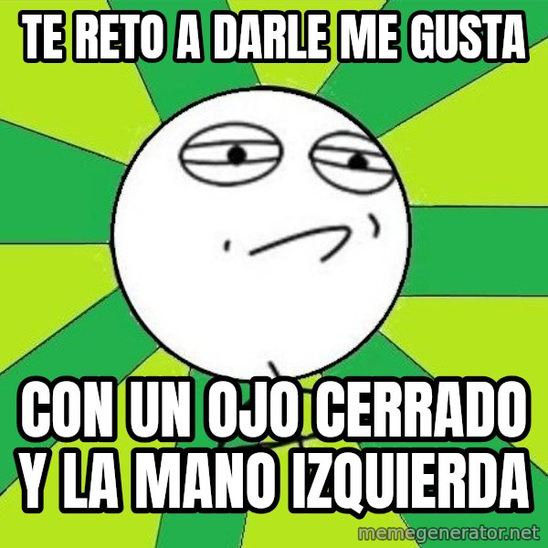 Challenge Accepted 2 meme: te reto a darle me gusta / con un ojo cerrado y la mano izquierda