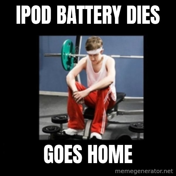 Annoying Gym Newbie meme: Ipod battery dies / goes home
