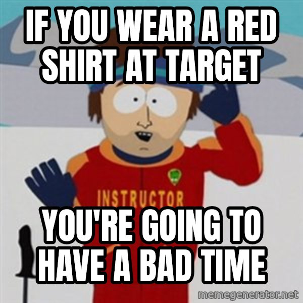 SouthPark Bad Time meme meme: if you wear a red shirt at target / you're going to have a bad time