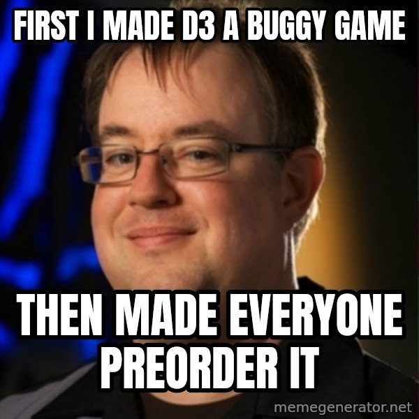 Jay Wilson Diablo 3 meme: FiRst I MADE D3 A Buggy Game / Then made everyone preorder it
