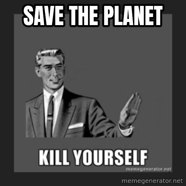 kill yourself guy meme: SAVE THE PLANET