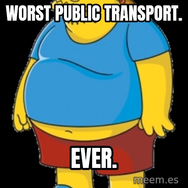 comic book guy meme: worst public transport. / ever.