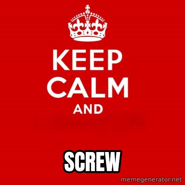 Keep Calm 2 meme: Screw