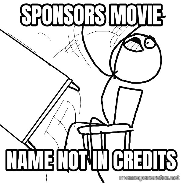 Desk Flip Rage Guy meme: SPONSORS MOVIE / NAME NOT IN CREDITS