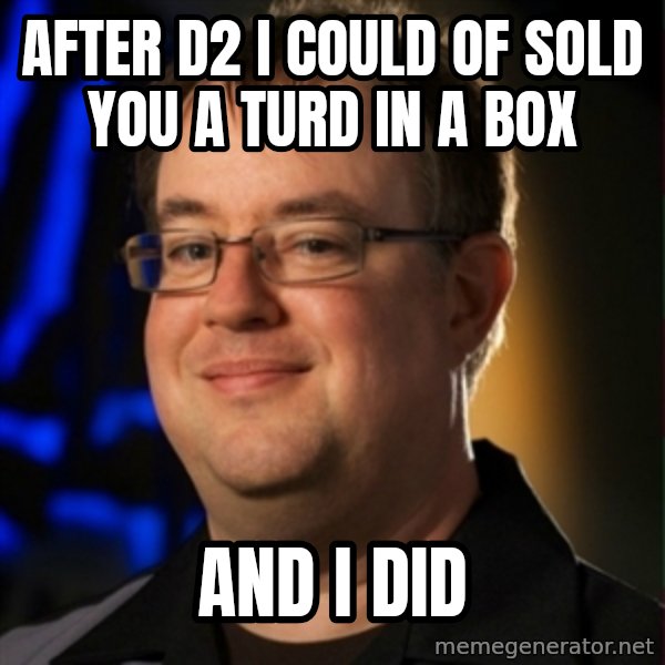 Jay Wilson Diablo 3 meme: after d2 I could of sold you a turd in a box / And i did