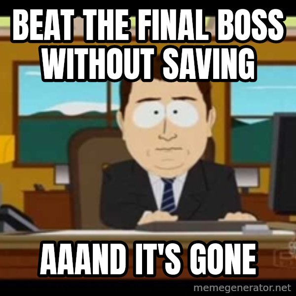 south park aand it's gone meme: BEAT THE FINAL BOSS WITHOUT SAVING / AAAND IT'S GONE