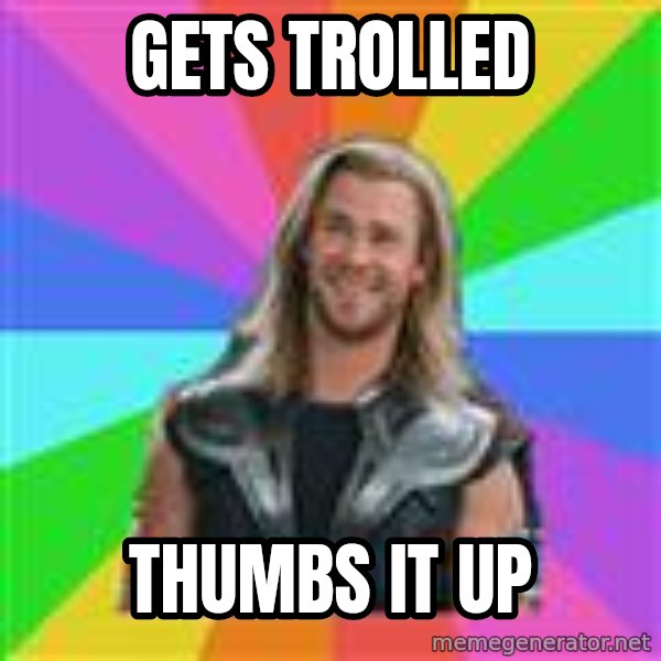 Overly Accepting Thor meme: gets trolled / thumbs it up